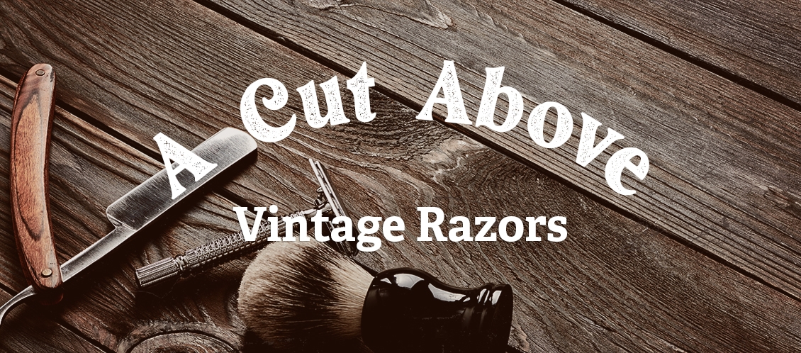 A Cut Above: Vintage Razors