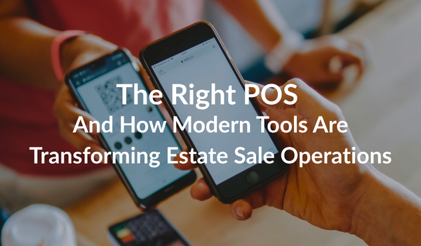 The Right POS and How Modern Tools Are Transforming Estate Sale Operations 